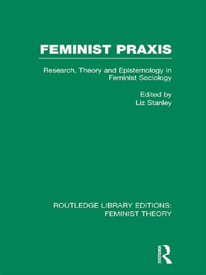 cover image of Feminist Praxis (RLE Feminist Theory)